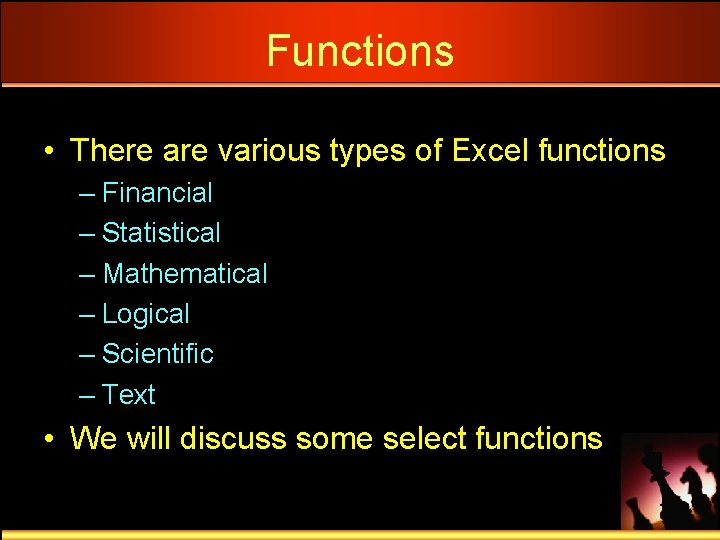 Functions • There are various types of Excel functions – Financial – Statistical –