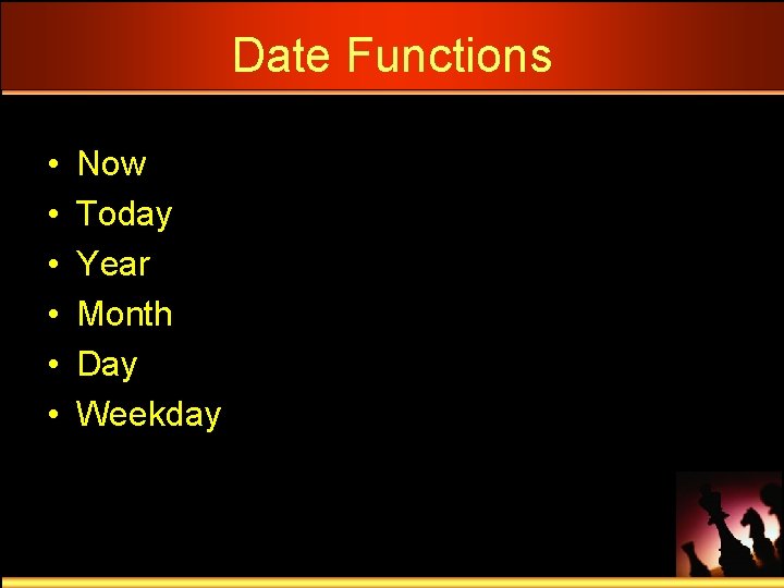 Date Functions • • • Now Today Year Month Day Weekday 