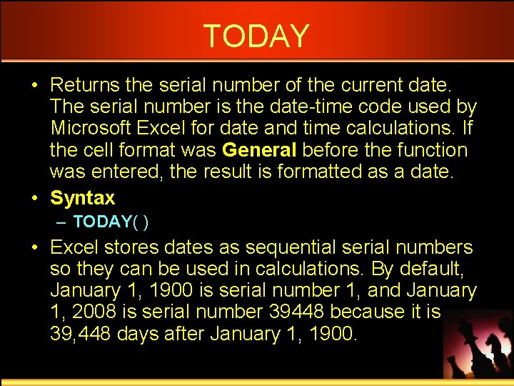 TODAY • Returns the serial number of the current date. The serial number is