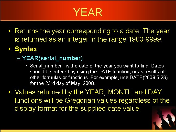 YEAR • Returns the year corresponding to a date. The year is returned as