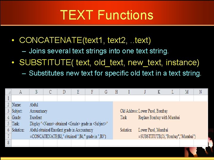 TEXT Functions • CONCATENATE(text 1, text 2, . . text) – Joins several text