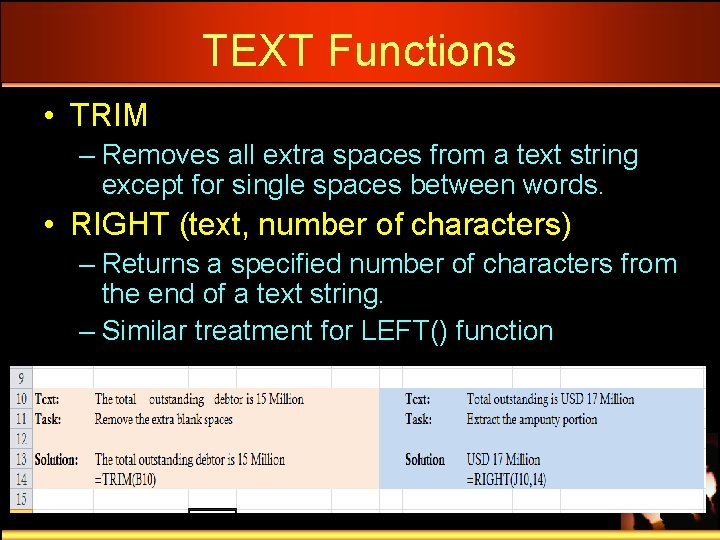 TEXT Functions • TRIM – Removes all extra spaces from a text string except