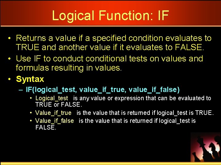 Logical Function: IF • Returns a value if a specified condition evaluates to TRUE