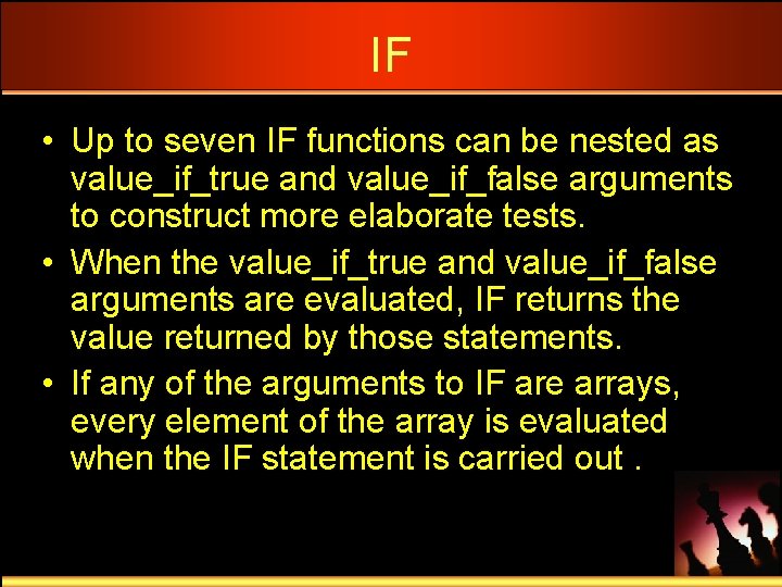 IF • Up to seven IF functions can be nested as value_if_true and value_if_false