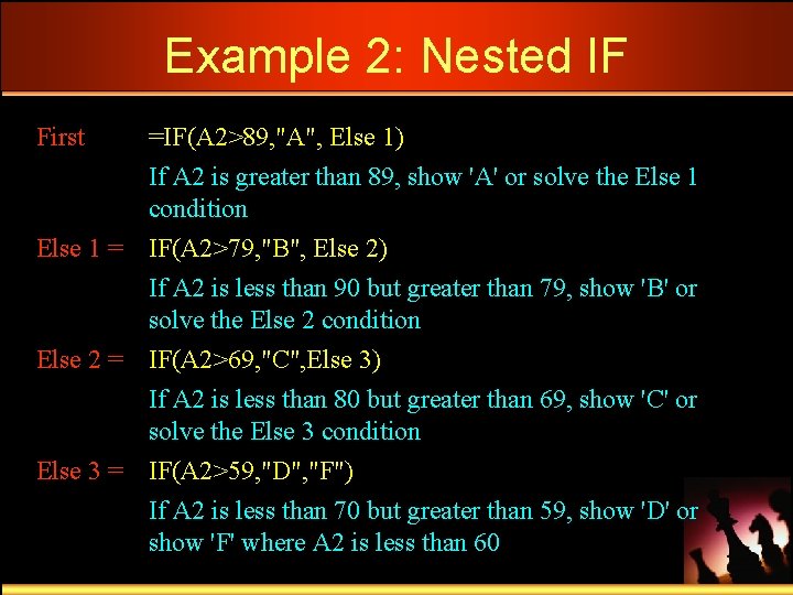 Example 2: Nested IF First =IF(A 2>89, "A", Else 1) If A 2 is