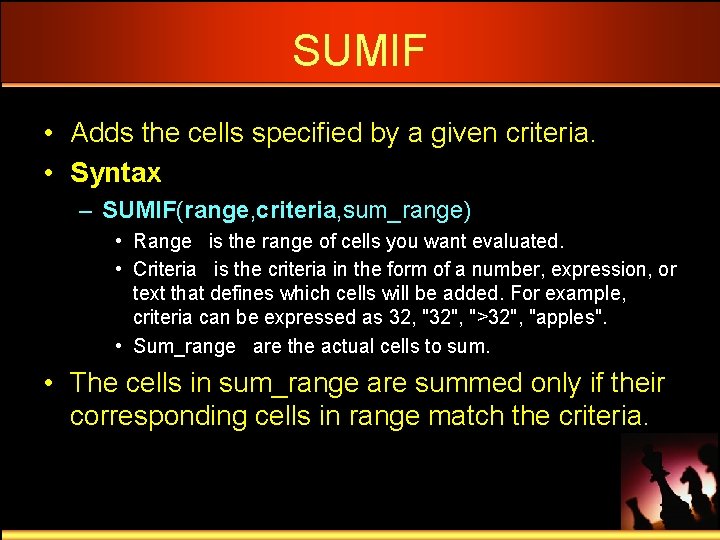 SUMIF • Adds the cells specified by a given criteria. • Syntax – SUMIF(range,