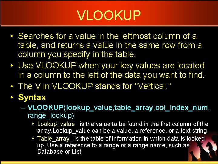 VLOOKUP • Searches for a value in the leftmost column of a table, and