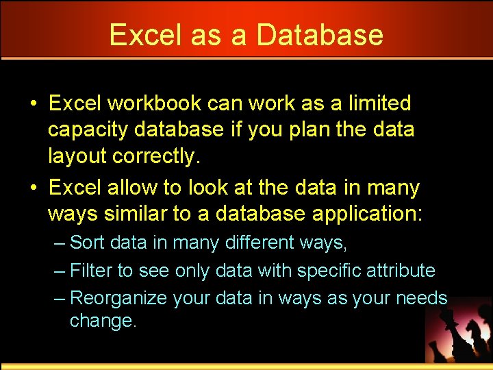 Excel as a Database • Excel workbook can work as a limited capacity database