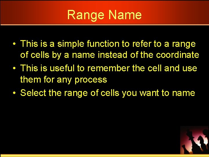 Range Name • This is a simple function to refer to a range of