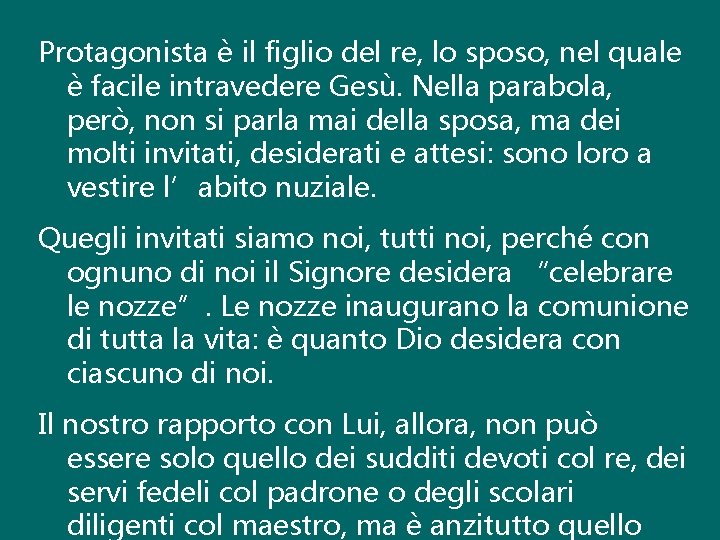 Protagonista è il figlio del re, lo sposo, nel quale è facile intravedere Gesù.