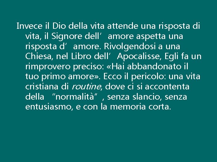 Invece il Dio della vita attende una risposta di vita, il Signore dell’amore aspetta