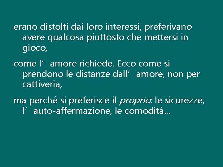 erano distolti dai loro interessi, preferivano avere qualcosa piuttosto che mettersi in gioco, come