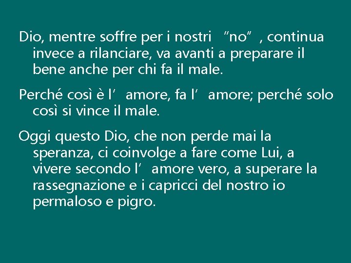 Dio, mentre soffre per i nostri “no”, continua invece a rilanciare, va avanti a