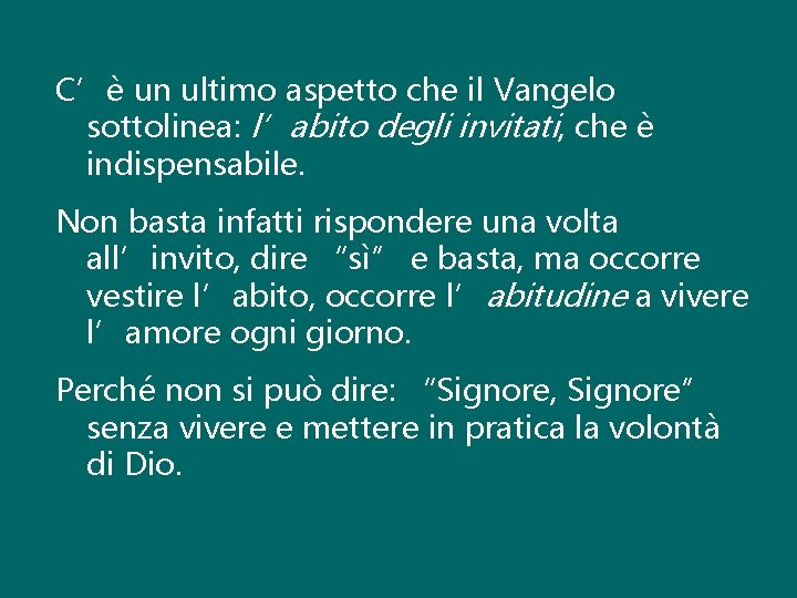 C’è un ultimo aspetto che il Vangelo sottolinea: l’abito degli invitati, che è indispensabile.