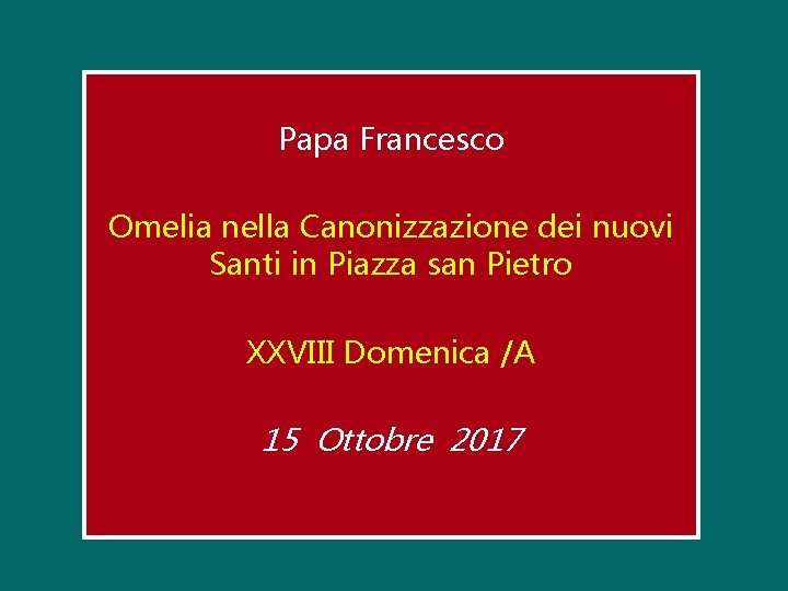 Papa Francesco Omelia nella Canonizzazione dei nuovi Santi in Piazza san Pietro XXVIII Domenica