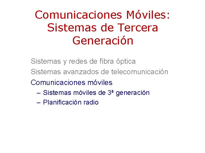 Comunicaciones Móviles: Sistemas de Tercera Generación Sistemas y redes de fibra óptica Sistemas avanzados