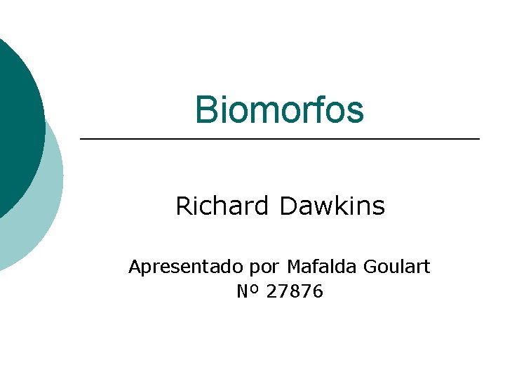 Biomorfos Richard Dawkins Apresentado por Mafalda Goulart Nº 27876 