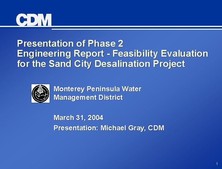 Presentation of Phase 2 Engineering Report - Feasibility Evaluation for the Sand City Desalination