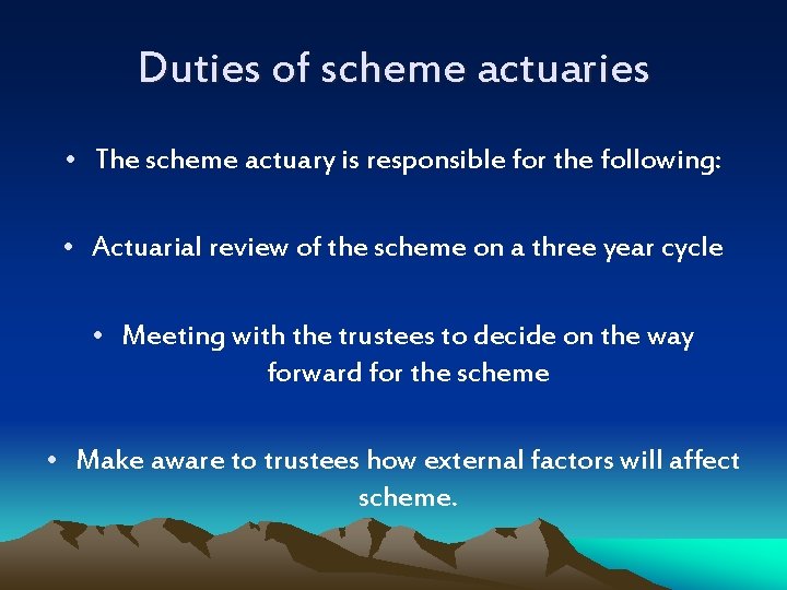 Duties of scheme actuaries • The scheme actuary is responsible for the following: •