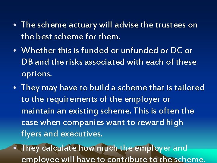  • The scheme actuary will advise the trustees on the best scheme for