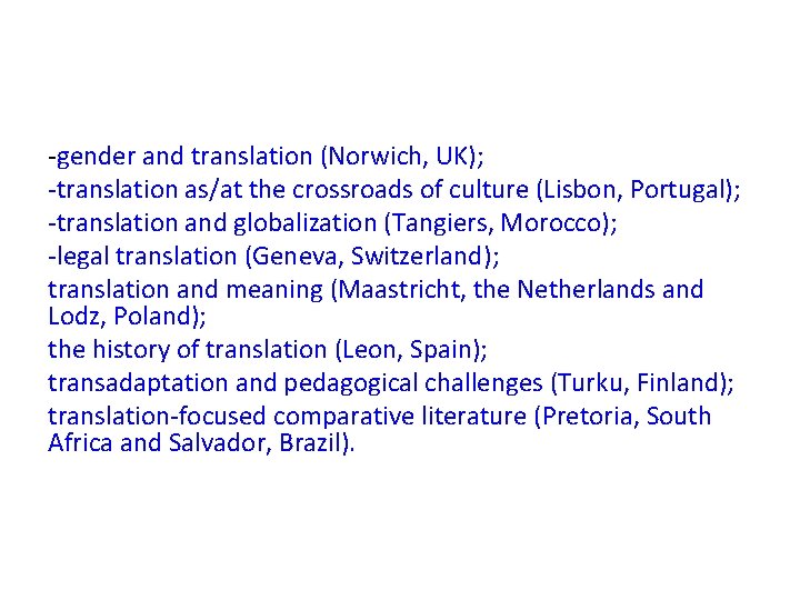 -gender and translation (Norwich, UK); -translation as/at the crossroads of culture (Lisbon, Portugal); -translation -gender and translation (Norwich, UK); -translation as/at the crossroads of culture (Lisbon, Portugal); -translation