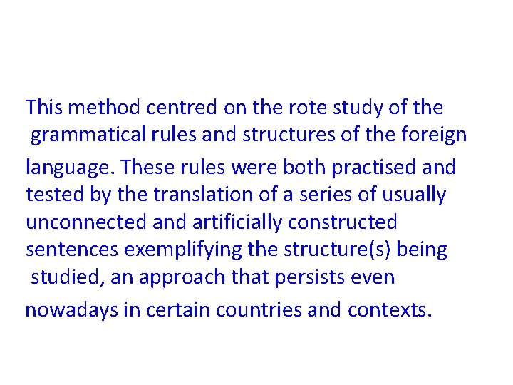 This method centred on the rote study of the grammatical rules and structures of This method centred on the rote study of the grammatical rules and structures of