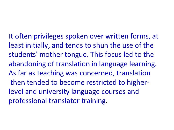 It often privileges spoken over written forms, at least initially, and tends to shun It often privileges spoken over written forms, at least initially, and tends to shun