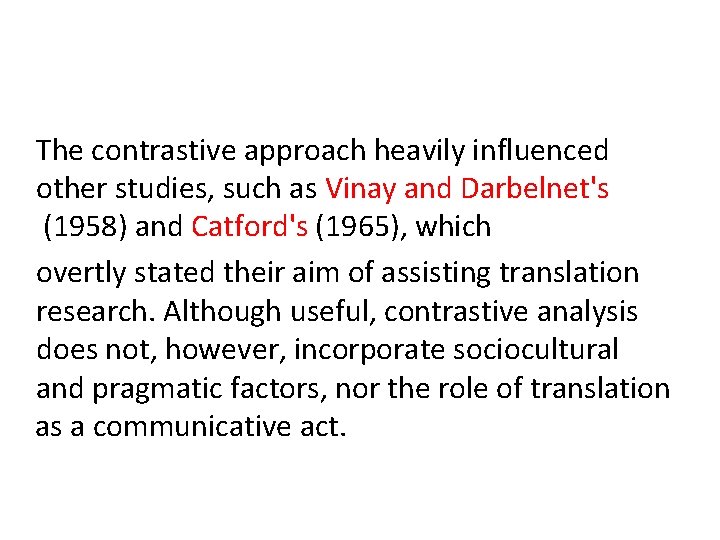 The contrastive approach heavily influenced other studies, such as Vinay and Darbelnet's (1958) and The contrastive approach heavily influenced other studies, such as Vinay and Darbelnet's (1958) and