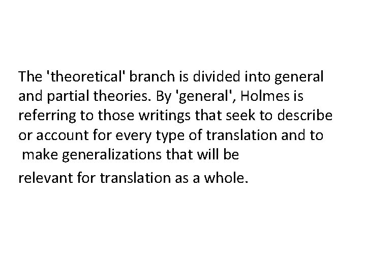 The 'theoretical' branch is divided into general and partial theories. By 'general', Holmes is The 'theoretical' branch is divided into general and partial theories. By 'general', Holmes is