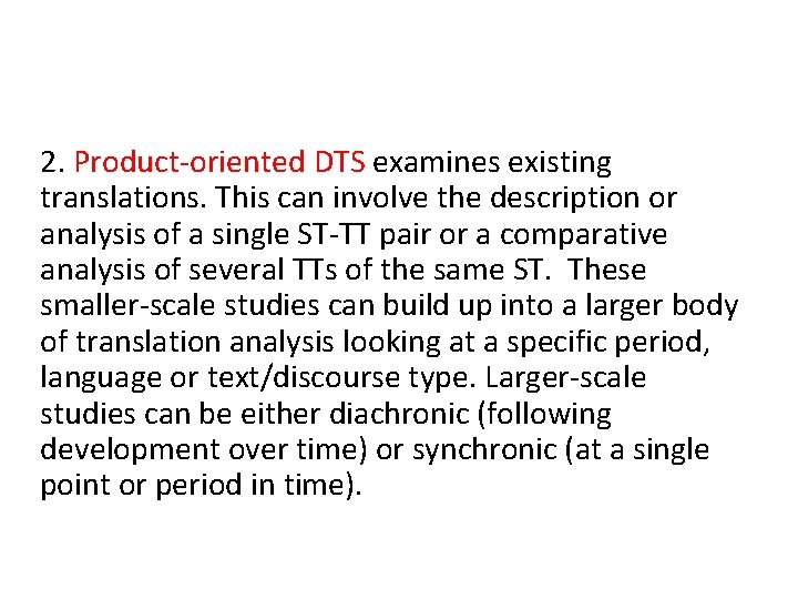 2. Product-oriented DTS examines existing translations. This can involve the description or analysis of 2. Product-oriented DTS examines existing translations. This can involve the description or analysis of