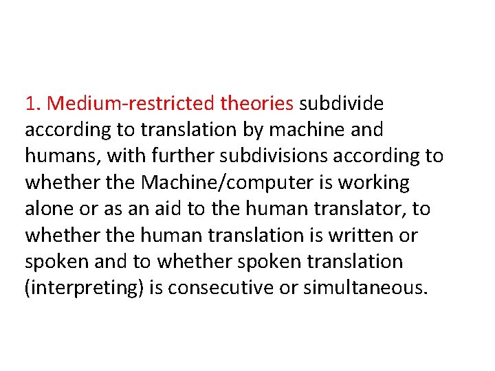 1. Medium-restricted theories subdivide according to translation by machine and humans, with further subdivisions 1. Medium-restricted theories subdivide according to translation by machine and humans, with further subdivisions