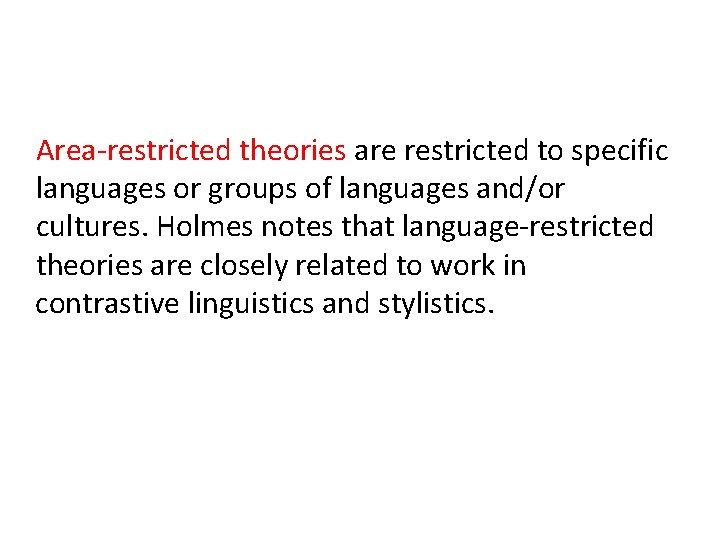 Area-restricted theories are restricted to specific languages or groups of languages and/or cultures. Holmes Area-restricted theories are restricted to specific languages or groups of languages and/or cultures. Holmes