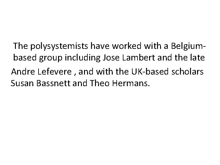 The polysystemists have worked with a Belgiumbased group including Jose Lambert and the late The polysystemists have worked with a Belgiumbased group including Jose Lambert and the late
