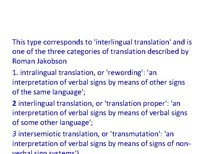 This type corresponds to 'interlingual translation' and is one of the three categories of This type corresponds to 'interlingual translation' and is one of the three categories of