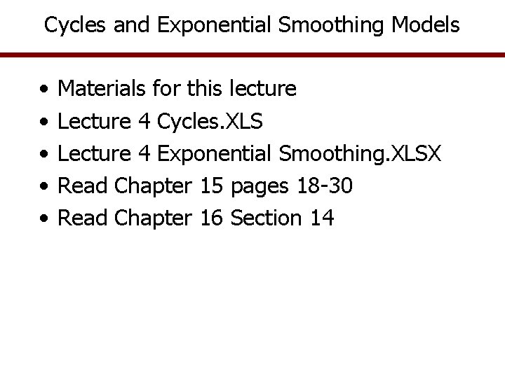 Cycles and Exponential Smoothing Models • • • Materials for this lecture Lecture 4