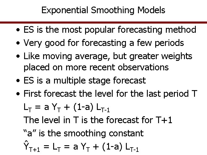 Exponential Smoothing Models • ES is the most popular forecasting method • Very good