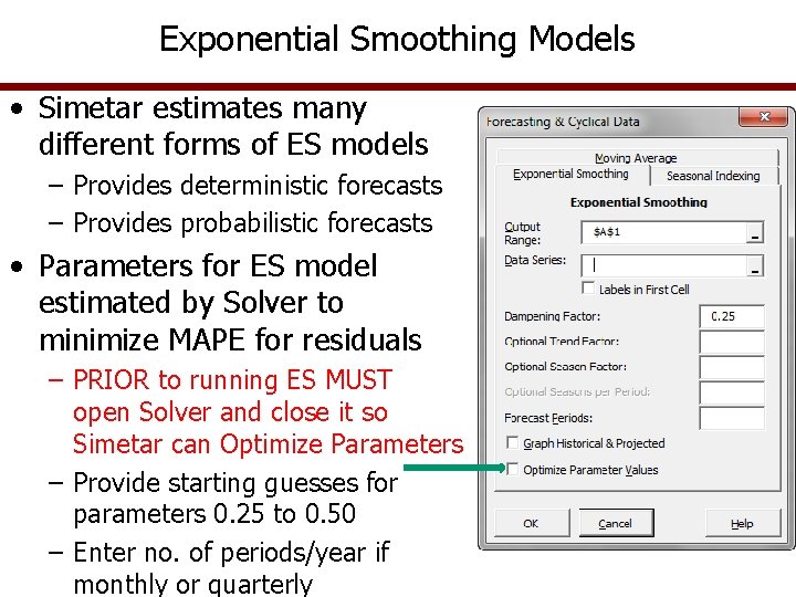 Exponential Smoothing Models • Simetar estimates many different forms of ES models – Provides