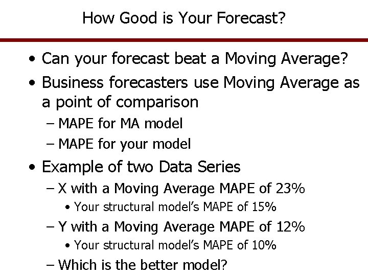 How Good is Your Forecast? • Can your forecast beat a Moving Average? •