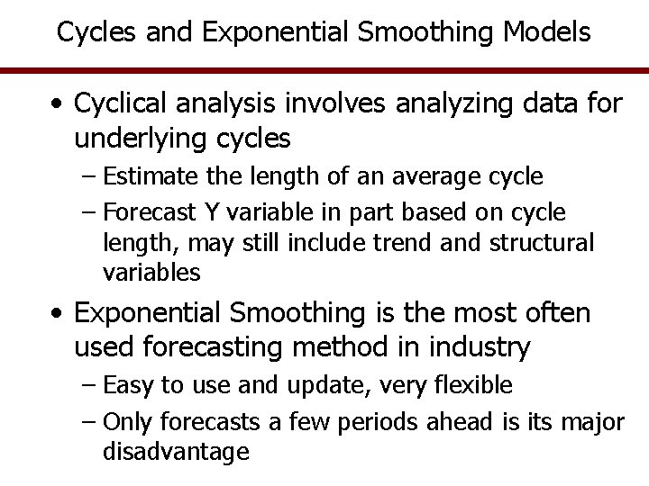 Cycles and Exponential Smoothing Models • Cyclical analysis involves analyzing data for underlying cycles