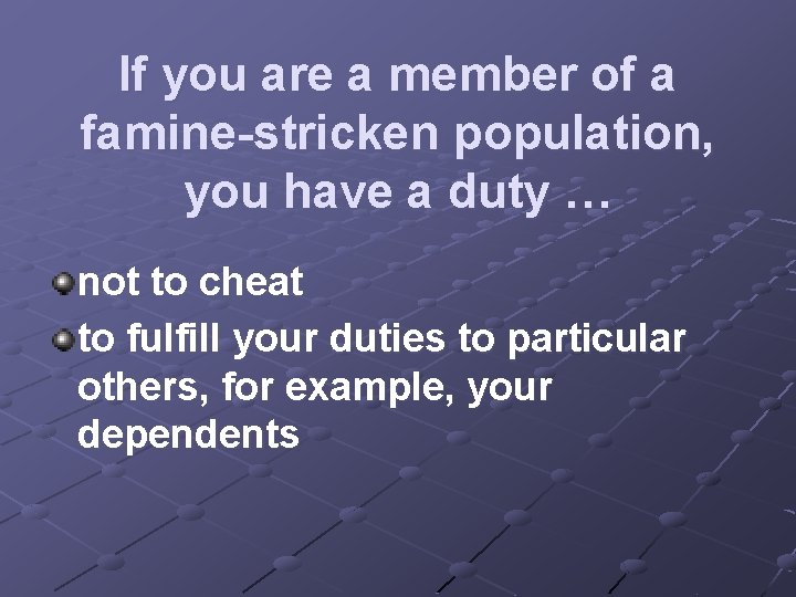 If you are a member of a famine-stricken population, you have a duty …