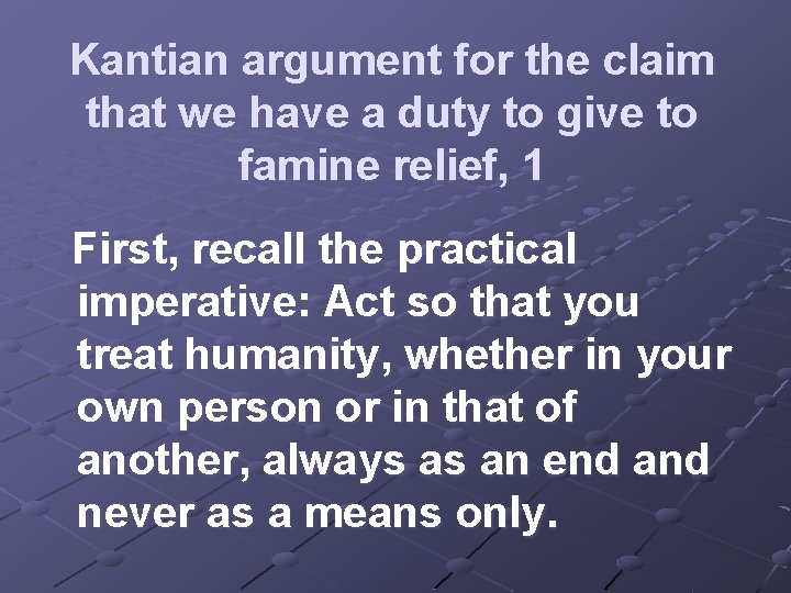 Kantian argument for the claim that we have a duty to give to famine