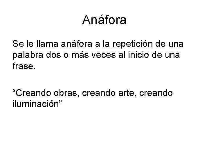 Anáfora Se le llama anáfora a la repetición de una palabra dos o más