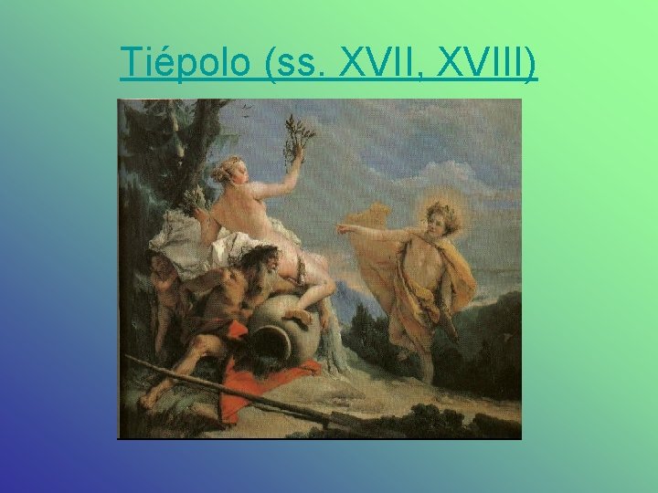 Tiépolo (ss. XVII, XVIII) 
