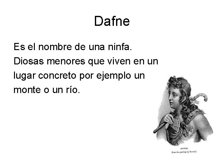 Dafne Es el nombre de una ninfa. Diosas menores que viven en un lugar