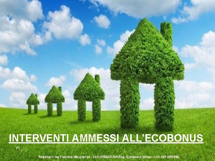 INTERVENTI AMMESSI ALL’ECOBONUS Redattori: Ing Chiarato Margherita - Cell: 3208635205/Ing. Gianpaolo Vettor- Cell: 3471095948