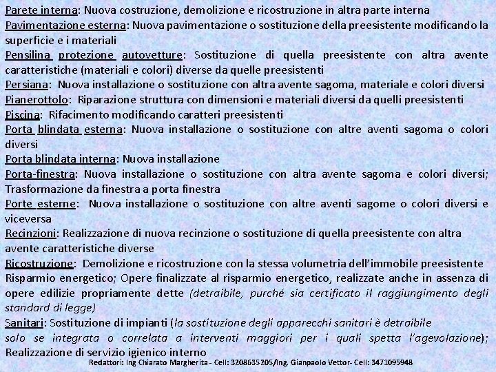 Parete interna: Nuova costruzione, demolizione e ricostruzione in altra parte interna Pavimentazione esterna: Nuova