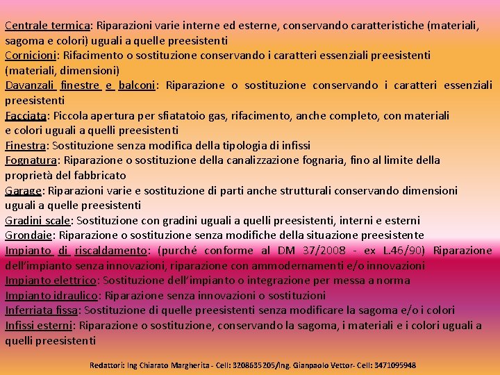 Centrale termica: Riparazioni varie interne ed esterne, conservando caratteristiche (materiali, sagoma e colori) uguali