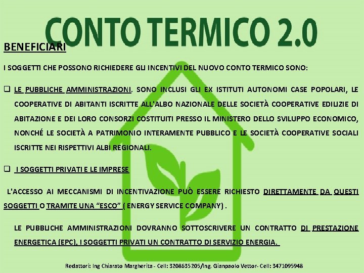  BENEFICIARI I SOGGETTI CHE POSSONO RICHIEDERE GLI INCENTIVI DEL NUOVO CONTO TERMICO SONO: