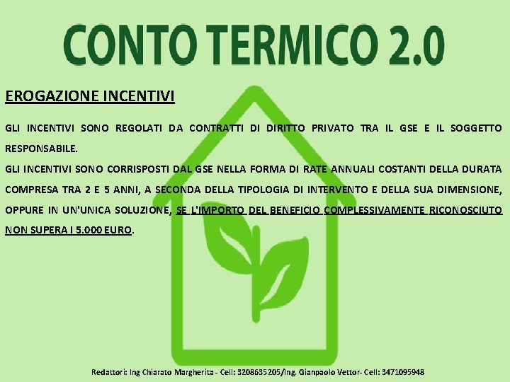  EROGAZIONE INCENTIVI GLI INCENTIVI SONO REGOLATI DA CONTRATTI DI DIRITTO PRIVATO TRA IL