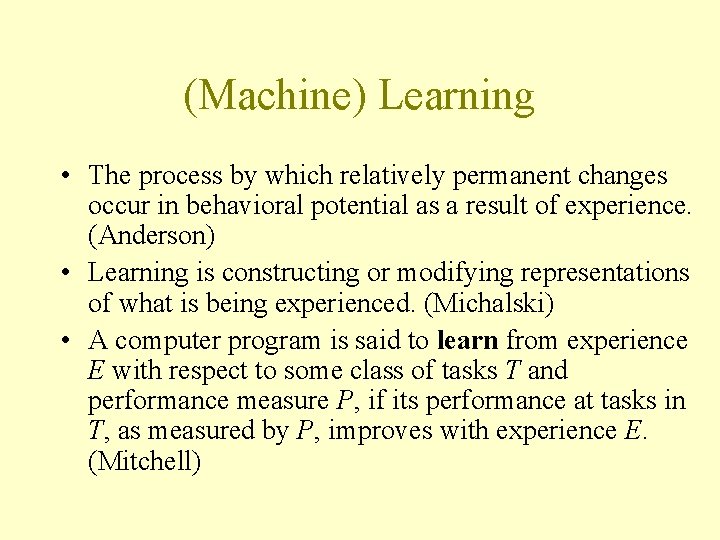 (Machine) Learning • The process by which relatively permanent changes occur in behavioral potential